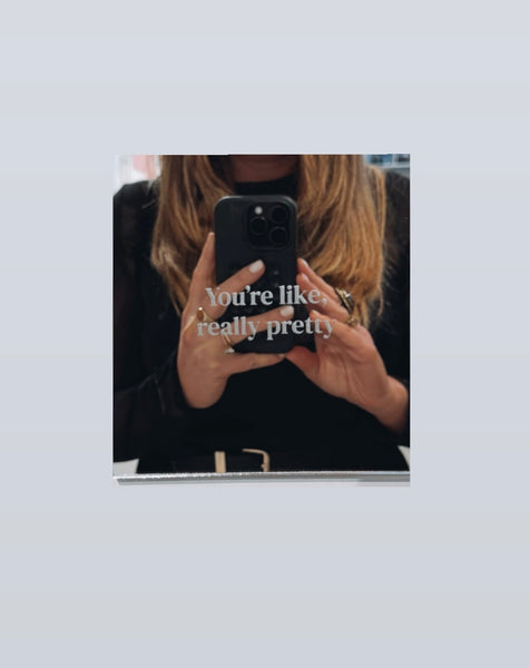 “You’re Like, Really Pretty” Mirror