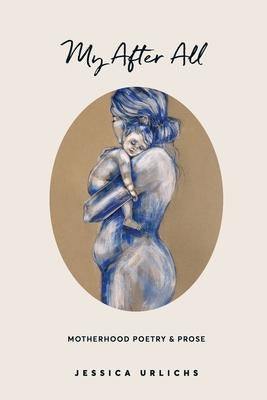 My After All : Poetry and Prose for Mothers